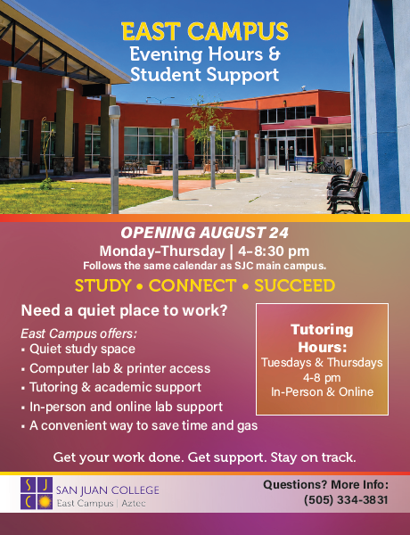 San Juan College East Campus flyer announcing evening hours and student support beginning August 24. The campus is open Monday through Thursday from 4–8:30 p.m. and offers quiet study space, computer and printer access, tutoring, and academic support. Tutoring is available Tuesdays and Thursdays from 4–8 p.m., both in person and online. Contact 505-334-3831 for more information.