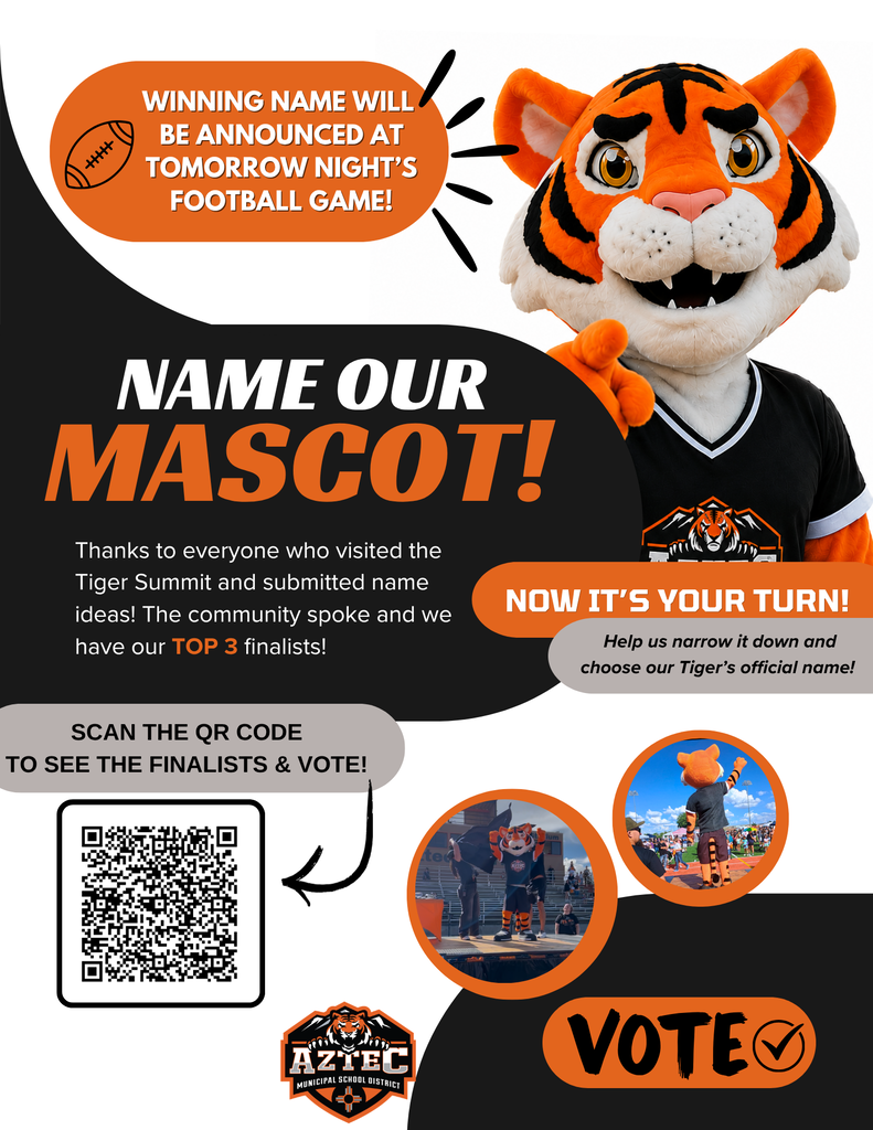 Aztec Municipal Schools mascot naming flyer featuring an orange-and-black tiger mascot and the headline “Name Our Mascot!” The flyer thanks the community for submitting name ideas at the Tiger Summit and announces that the top three finalists have been selected. It invites students, staff, families, and community members to scan the QR code or vote online to choose the Tiger’s official name. The winning name will be announced at tomorrow night’s football game.