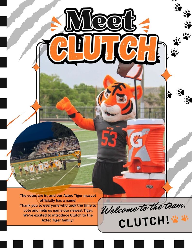 A graphic announcing the name of Aztec Municipal Schools’ new tiger mascot, Clutch. The design features a photo of the tiger mascot on a football field, the words “Meet Clutch,” orange, black, and white tiger-themed graphics, and a message thanking everyone who voted. A second photo shows Clutch at a football game. The bottom reads, “Welcome to the team, Clutch!"