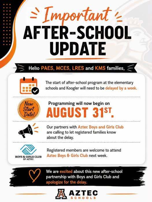 Reminder for PAES, MCES, LRES, and KMS families that after-school programming will begin Monday, August 31. Registered students are welcome to attend the Aztec Boys & Girls Club during the week of August 24 while they wait for the school-based program to begin. The message thanks families for their patience and shares excitement about the new partnership.