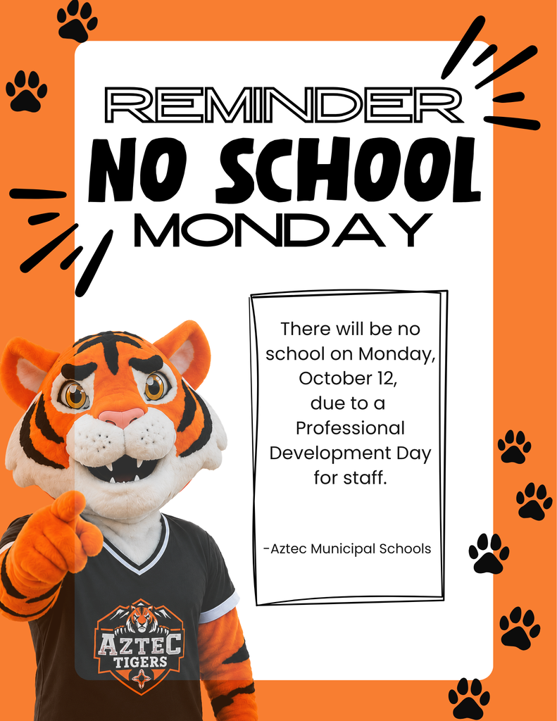 Flyer with an orange-and-white background featuring Aztec Tigers mascot Clutch. Text reads: “Reminder: No School Monday, October 12.” There will be no school due to a Professional Development Day for staff.