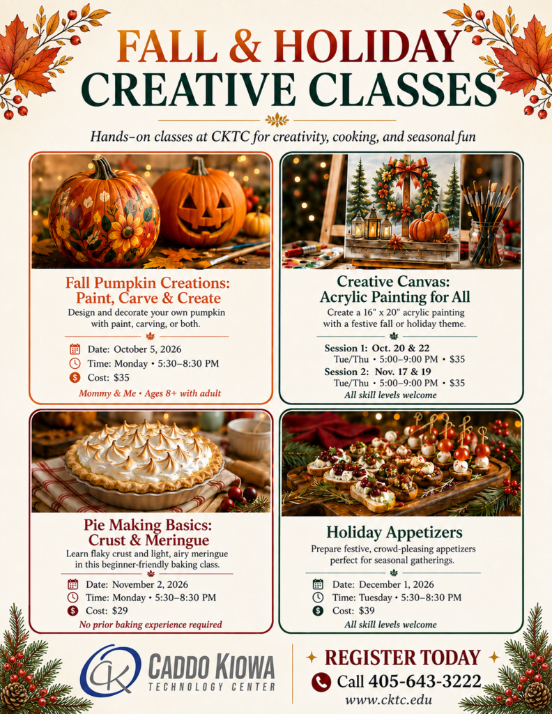 🍂🎨 Fall & Holiday Creative Classes are here at CKTC! From pumpkin decorating and acrylic painting to pie making and holiday appetizers, we’ve got hands-on classes perfect for getting creative this season! 🎃 Fall Pumpkin Creations: Paint, Carve & Create 📅 October 5 | ⏰ 5:30–8:30 PM Mommy & Me • Ages 8+ with an adult 🖌️ Creative Canvas: Acrylic Painting for All 📅 Oct. 20 & 22 OR Nov. 17 & 19 ⏰ 5:00–9:00 PM All skill levels welcome! 🥧 Pie Making Basics: Crust & Meringue 📅 November 2 | ⏰ 5:30–8:30 PM No prior baking experience required! 🎄 Holiday Appetizers 📅 December 1 | ⏰ 5:30–8:30 PM Perfect for your upcoming holiday gatherings! ⚠️ Don’t wait—classes can fill up quickly! Enroll ASAP to reserve your spot and join us for some fall and holiday fun! 📞 Call 405-643-3222 to register 🌐 www.cktc.edu #CKTC | #MakingADifference