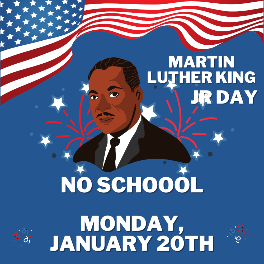 This image is an announcement for Martin Luther King Jr. Day. It features an illustration of Dr. Martin Luther King Jr., accompanied by patriotic elements like stars, fireworks, and the American flag. The text states: •	"Martin Luther King Jr. Day" •	"No School" •	"Monday, January 20th" The design celebrates the holiday, highlighting that it is a school holiday.
