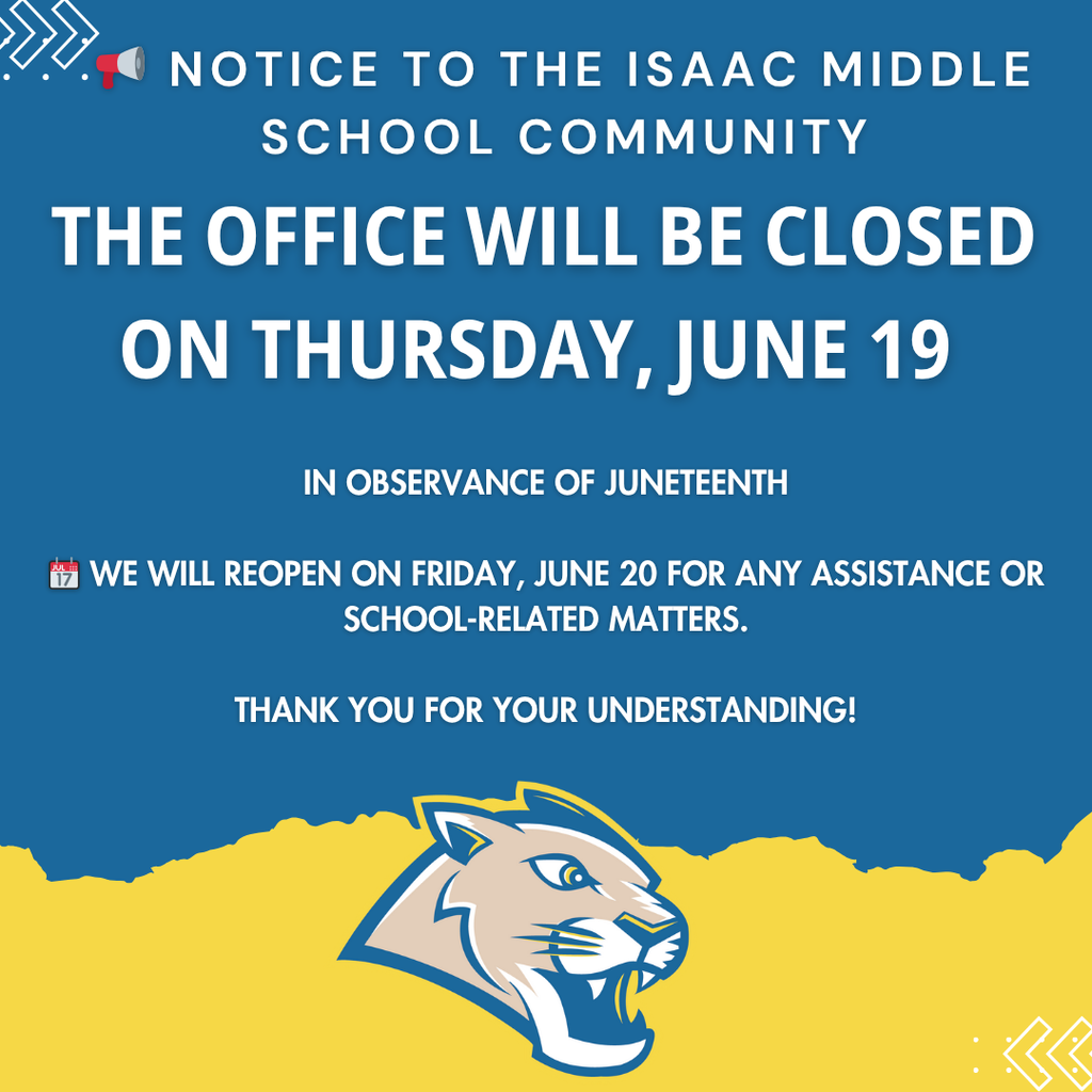 📢 Notice to the Isaac Middle School Community The office will be closed on Thursday, June 19 in observance of Juneteenth. 📆 We will reopen on Friday, June 20 for any assistance or school-related matters. Thank you for your understanding!