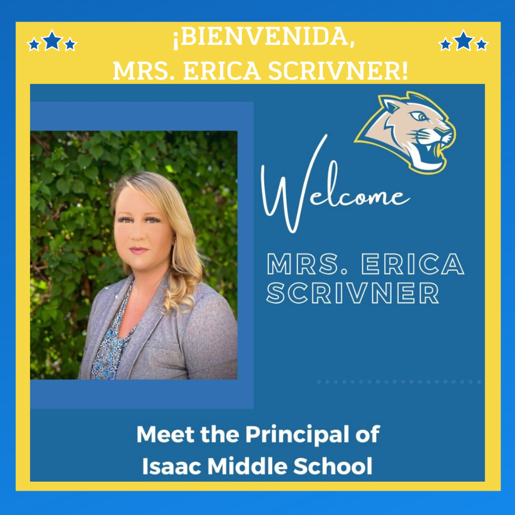 🎉 Welcome, Mrs. Erica Scrivner! 🎉 We are thrilled to welcome Mrs. Erica Scrivner as the new Principal of Isaac Middle School! For the past three years, she has served our community with dedication and heart as Assistant Principal, and now steps into this new role ready to continue inspiring students, families, and staff. At IMS, we stand united behind values that guide everything we do: unity, loyalty, integrity, dedication, and perseverance. Mrs. Scrivner embodies these values every day through her leadership, compassion, and unwavering commitment to our school. The entire IMS family proudly supports her as she begins this new chapter. She is a true role model, and her vision continues to lift and inspire us all.