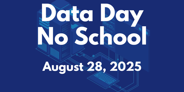 A dark blue background graphic with light blue illustrations of computer servers and circuit lines. Bold white text in the center reads: “Data Day No School – August 28, 2025.”