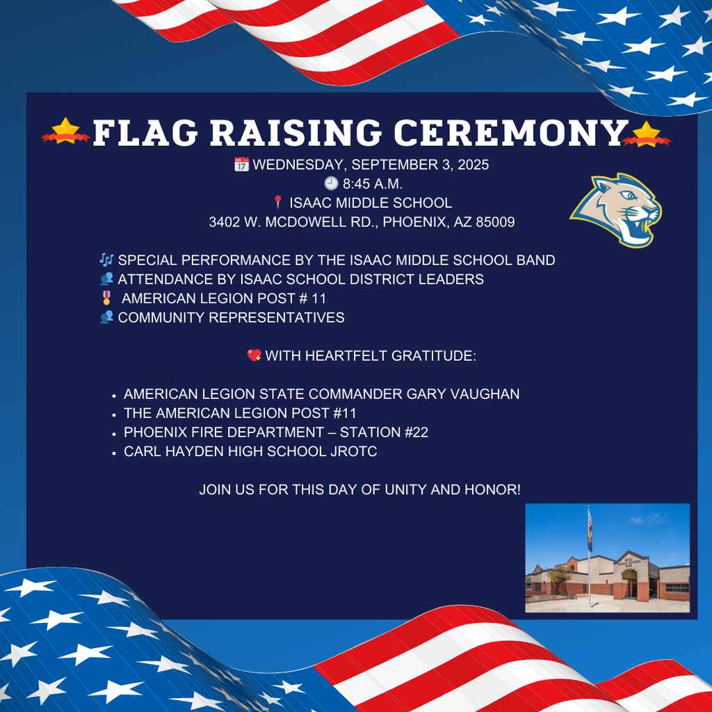 📅 Miércoles, 3 de septiembre de 2025 🕘 9:00 a.m. 📍 Isaac Middle School 3402 W. McDowell Rd., Phoenix, AZ 85009  🎶 Actuación especial de la banda de Isaac Middle School 👥 Asistencia de líderes del Distrito Escolar Isaac 🎖️ American Legion Post #11 👥 Representantes de la comunidad  💖 Con sincero agradecimiento a:  Comandante Estatal de la American Legion, Gary Vaughan  American Legion Post #11  Departamento de Bomberos de Phoenix – Estación #22  Carl Hayden High School JROTC  🙌 ¡Acompáñanos en este día de unidad y honor!