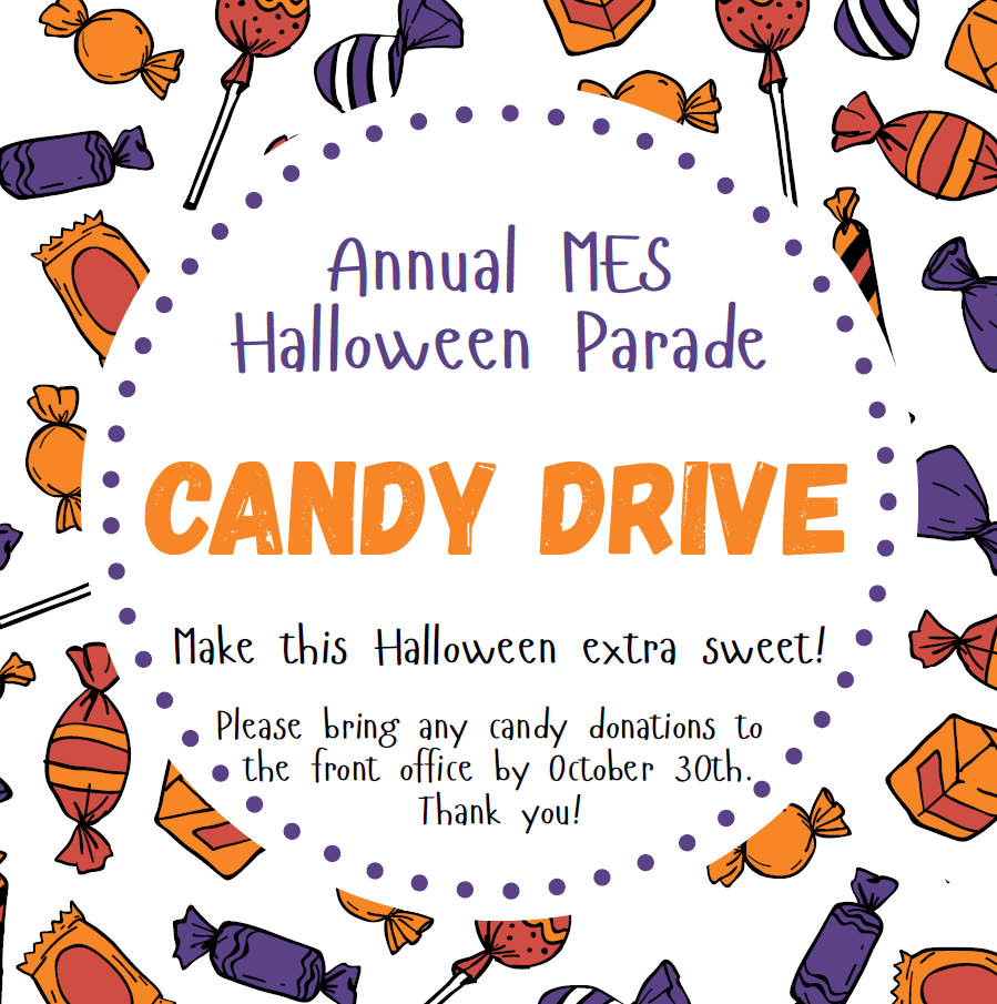 Annuael MES Halloween Parade Candy Drive. Make this Halloween Extra sweet! Please bring any candy donations to the front office by October 30th Thank you!