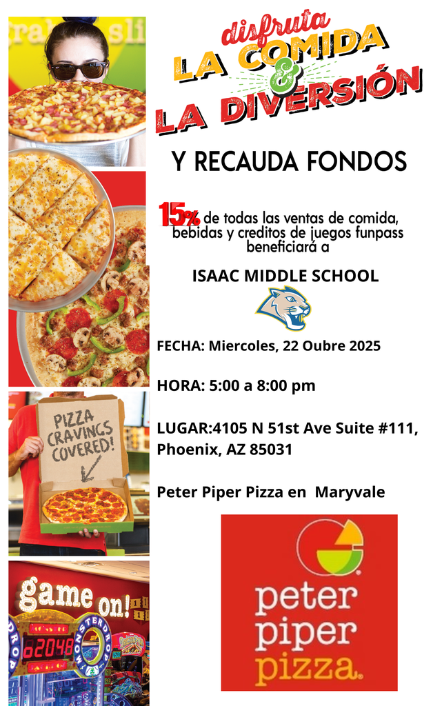 🎉 This Wednesday, Support Our Community! 🎉  🗓 Wednesday, October 22nd 🕔 From 5:00 PM to 8:00 PM 📍 Peter Piper Pizza – Marivel Location  Come enjoy some delicious pizza and help Isaac Middle School! 🍕🎓  During this time, 15% of all sales will be donated directly to the school to support educational programs and student activities. 🙌  Your support matters! Bring your friends and family, and enjoy a great meal while helping our kids grow and learn. 💪✨