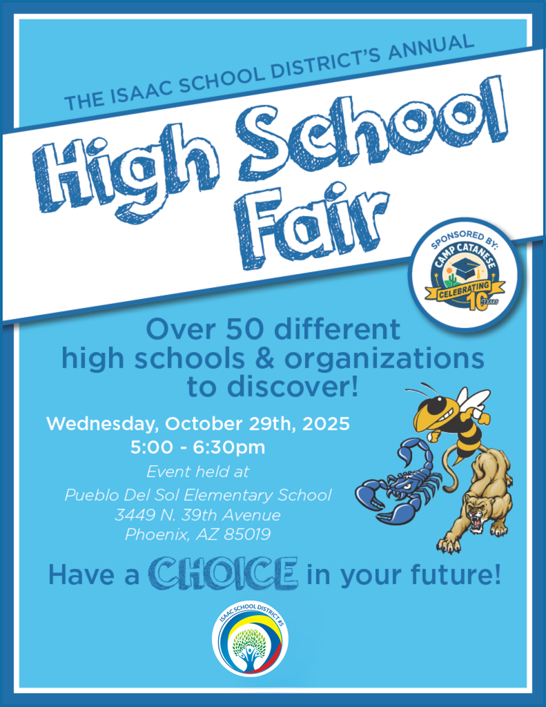 🎓✨ Isaac Middle School Families! ✨🎓 You’re invited to the Annual Isaac District High School Fair, an event especially for our 8th-grade students as they get ready to begin their high school journey.  📅 Wednesday, October 29 🕔 5:00–6:30 p.m. 📍 Pueblo Del Sol Elementary – 3449 N. 39th Ave, Phoenix, AZ 85019  Over 50 high schools and organizations will be there to share information, answer questions, and guide families through the many options available. 💙  Don’t miss this great opportunity to prepare for your child’s next step after 8th grade!