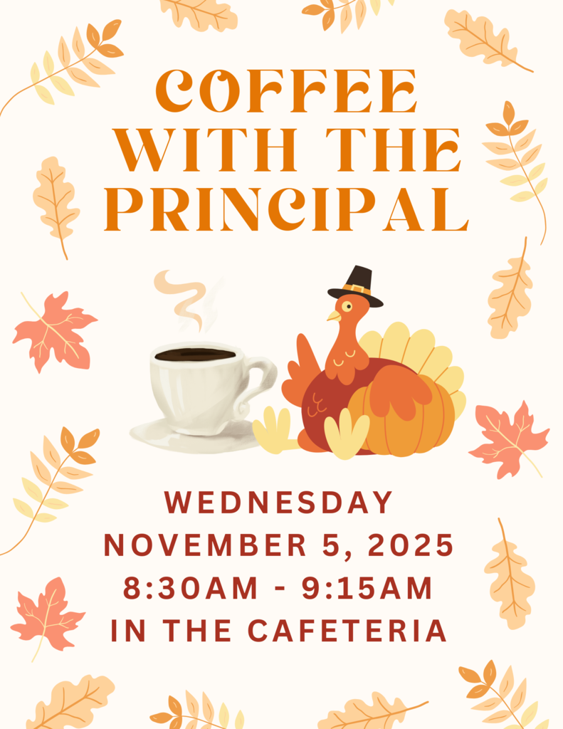 Join us for Coffee with the Principal on Wednesday, November 5th from 8:30-9:15 am.