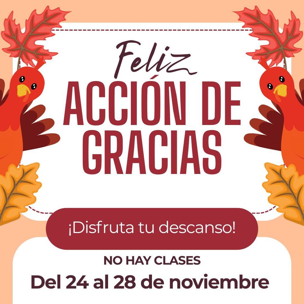 ¡Feliz Día de Acción de Gracias! ¡Disfruta tu descanso! No hay clases del 24 al 28 de noviembre. Al fondo se ven dos pavos y hojas de colores otoñales.