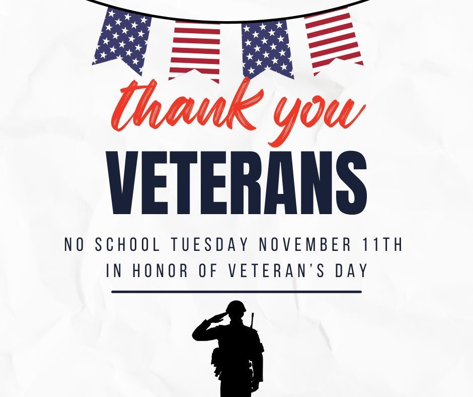 Thank you veterans. No school Tuesday November 11th in honor of veteran's day. The top of the image has American flag banners hanging. the bottom of the image has the silhouette of a soldier saluting.