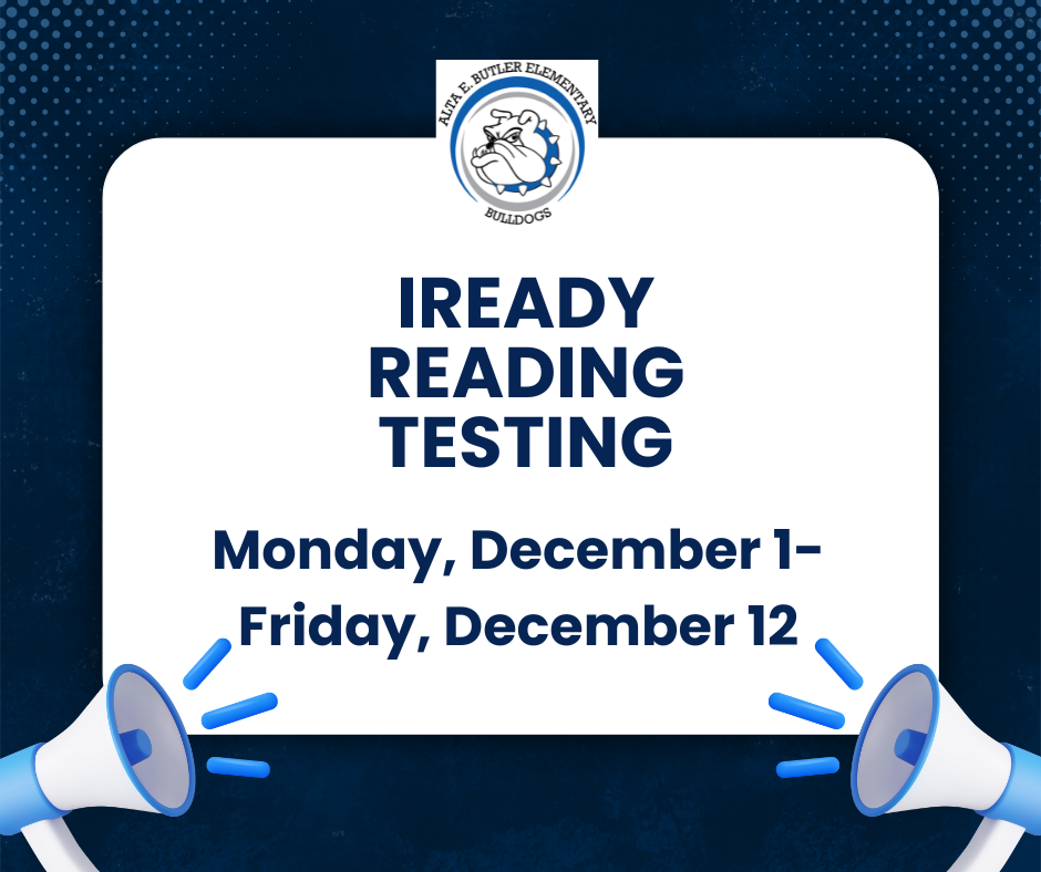 Butler School: All Butler students will be taking the iReady tests from December 1-12th.   Escuela Butler: Todos los estudiantes de Butler van a tomar las pruebas de iReady del 1-12 de diciembre.