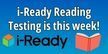 iReady Reading Testing is this week! The iReady logo (3 sides of a cube, each side a different color of orange, green or blue) and an orange colored book decorate the image.