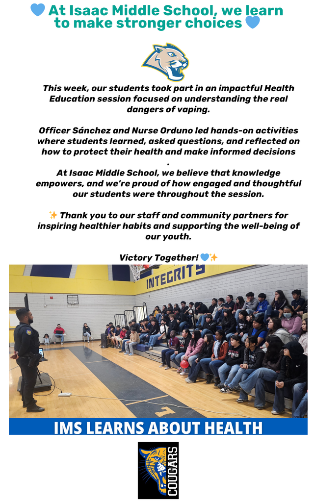 This week, our students took part in an impactful Health Education session focused on understanding the real dangers of vaping. Officer Sánchez and Nurse Orduno led hands-on activities where students learned, asked questions, and reflected on how to protect their health and make informed decisions. At Isaac Middle School, we believe that knowledge empowers, and we’re proud of how engaged and thoughtful our students were throughout the session. ✨ Thank you to our staff and community partners for inspiring healthier habits and supporting the well-being of our youth. Victory Together! 💙✨