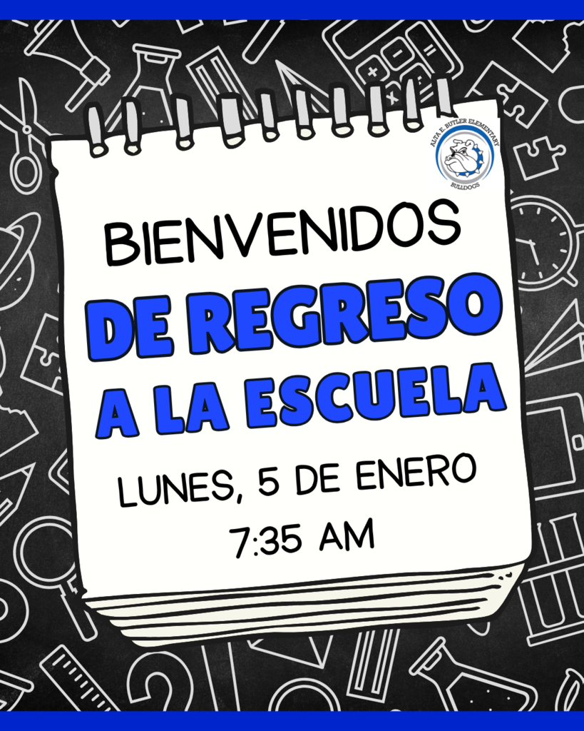 Welcome back to school! Students return to school on Monday, January 5th, gates open at 7:35 am.   ¡Bienvenidos de nuevo a la escuela! Los alumnos regresan a clases el lunes 5 de enero; las puertas abren a las 7:35 am. 