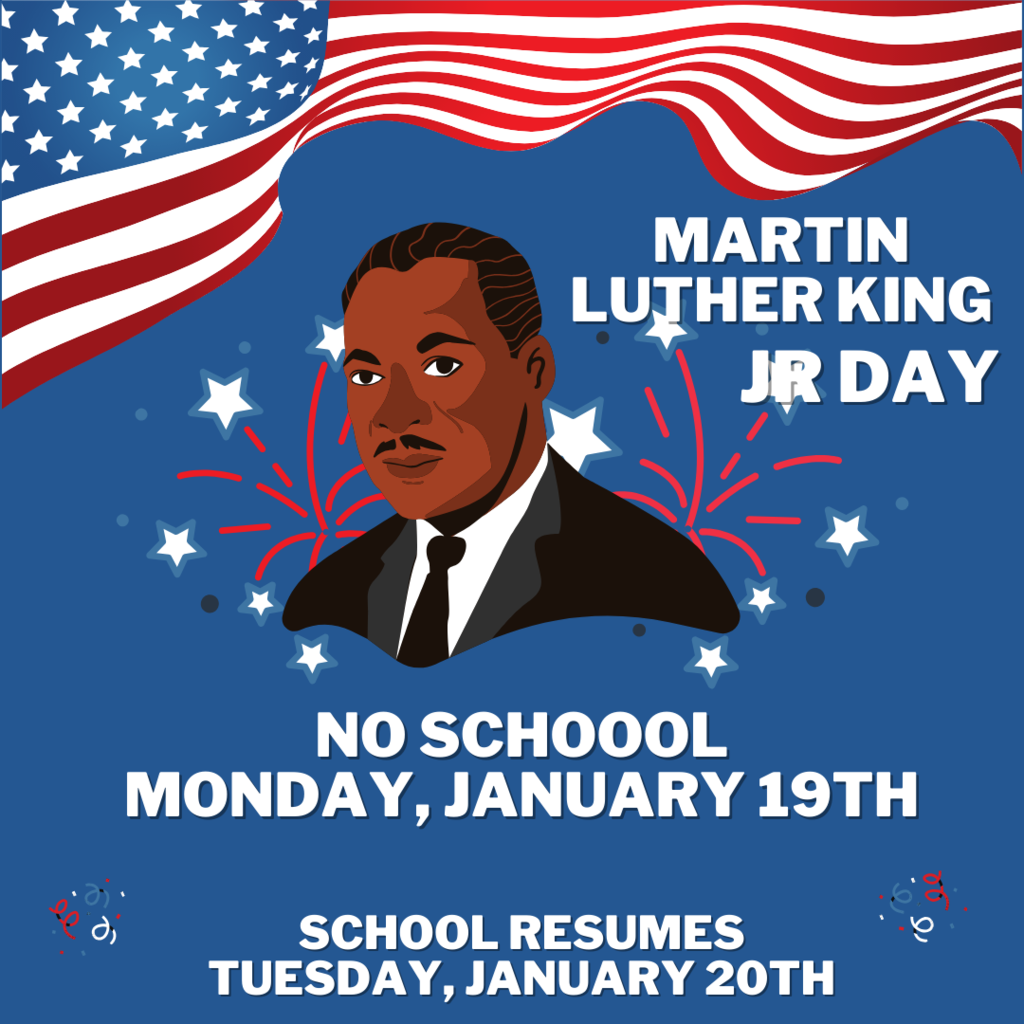 There will be no school on Monday, January 19th in observance of Martin Luther King Jr. Day.  No habrá escuela el lunes, 19 de enero en observancia del día de  Martin Luther King Jr.