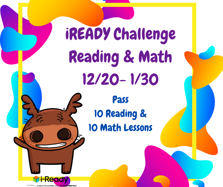 Join the iReady Challenge from 12/20-1/30. We encourage every student to participate by working on iReady reading and math lessons.  Únase al desafío iReady del 12/20 al 1/30. Alentamos a todos los estudiantes a participar trabajando en lecciones de lectura y matemáticas de iReady.