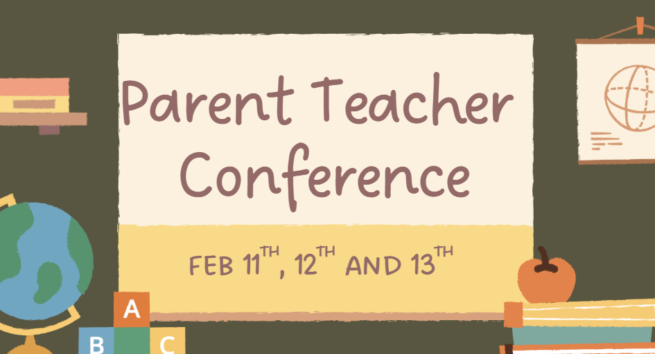 Parent Teacher Conference Feb 11th, 12th, and 13th