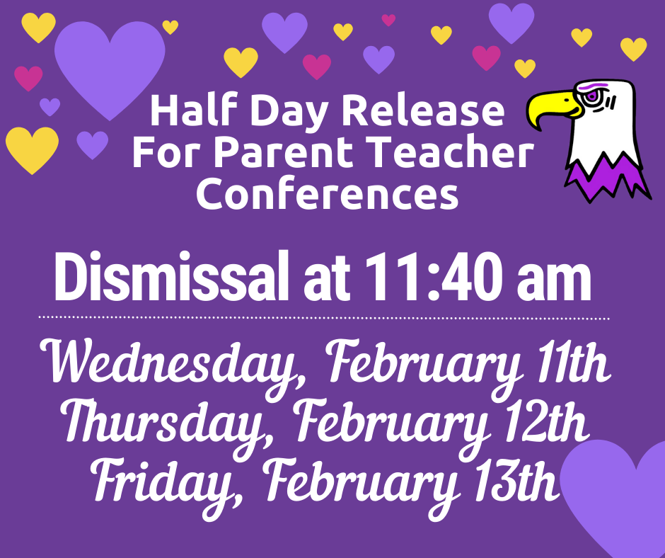 Half day release for parent teacher conferences; Dismissal at 11:40am;  Wednesday, February 11th Thursday, February 12th Friday, February 13th