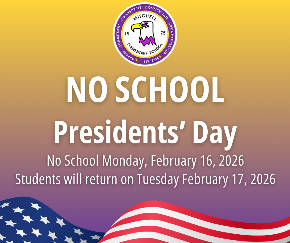 No School; Presidents' Day; No school Monday February 16,2026; students will return on Tuesday February 17,2026