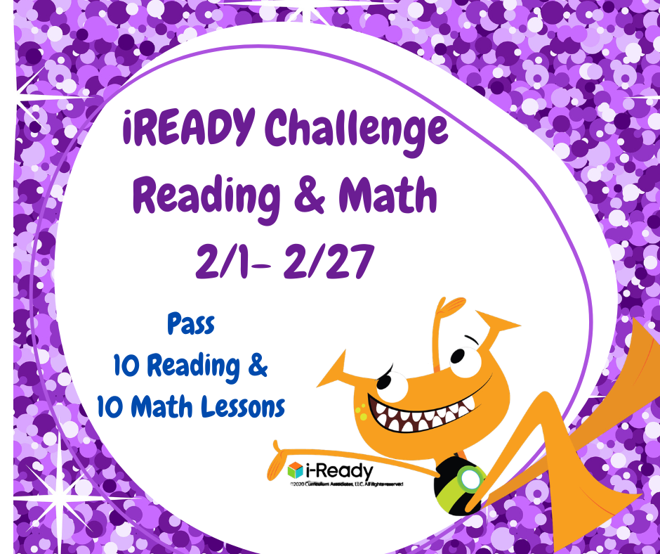 Join the iReady Challenge from February 1st to the 27th. We encourage every student to participate by working on iReady reading and math lessons.  Únase al desafío iReady del 1 al 27 de febrero. Alentamos a todos los estudiantes a participar trabajando en lecciones de lectura y matemáticas de iReady. 