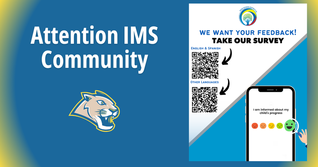 Hello IMS Families, IMS is working toward 100% completion of our Parent Survey, and we need your help! If you have more than one student enrolled in the Isaac School District, please complete one survey per student. Each response is important and directly supports our school and teachers. Please scan the QR code attached below to get started. If you have any questions or need assistance, feel free to contact the IMS Front Office at 602-455-6800. Thank you for your continued support of IMS and our staff!