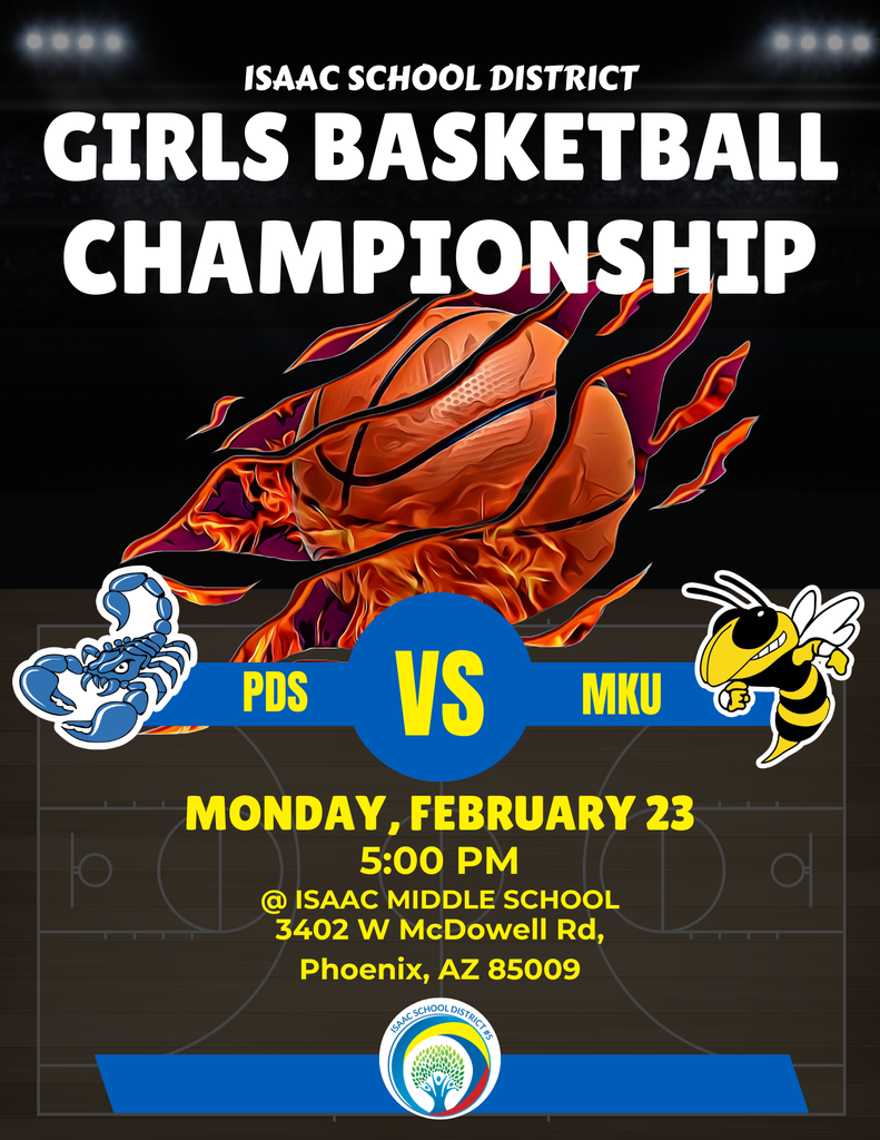 Isaac School District Girls basketball championship. PDS vs. MKU Monday February 23rd at 5pm at Isaac middle school (address 3402 w mcdowell rd Phoenix, Arizona 85009