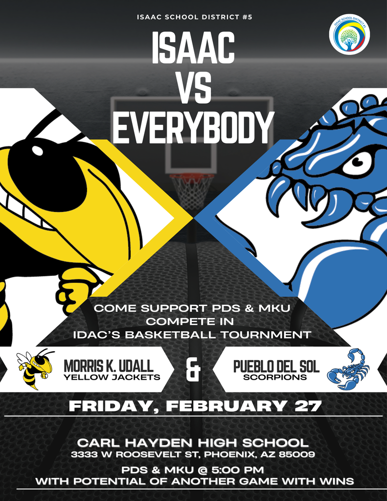 Isaac vs. Everybody. Come support PDS and MKU compete in IDAC Basketball tournament. Friday February 27th. Carl Hayden High School at 5pm with the potential of other games with wins