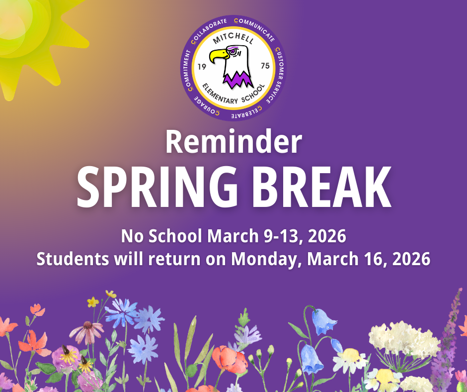 Reminder; Spring Break; NO school March9-13, 2026; Students will return Monday 16, 2026