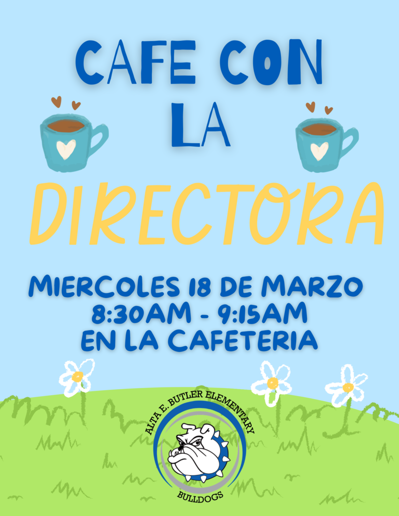 Join us for Coffee with the Principal on Friday, March 18  from 8:30-9:15 am. Acompáñenos al Café con la Directora, el viernes, 18 de marzo  de 8:30-9:15 am. 