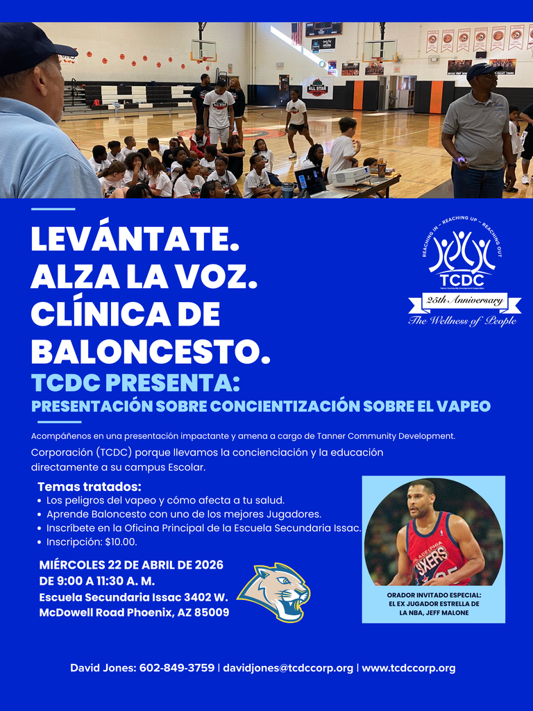 Stand Up and Raise Your Voice! 🏀🚭 Don’t miss the Basketball Clinic and Vaping Awareness Presentation with Tanner Community Development Corporation (TCDC). Learn about the dangers of vaping and improve your basketball skills with one of the best players, our special guest, former NBA star Jeff Malone!  📅 Wednesday, April 22, 2026 🕘 9:00 – 11:30 a.m. 📍 Isaac Middle School, 3402 W. McDowell Rd, Phoenix, AZ 85009 💲 Registration: $10 (Sign up in the main office)  For more information, call Isaac Middle School at 602-455-6800 or visit the office in person.  Don’t miss this educational and athletic experience!