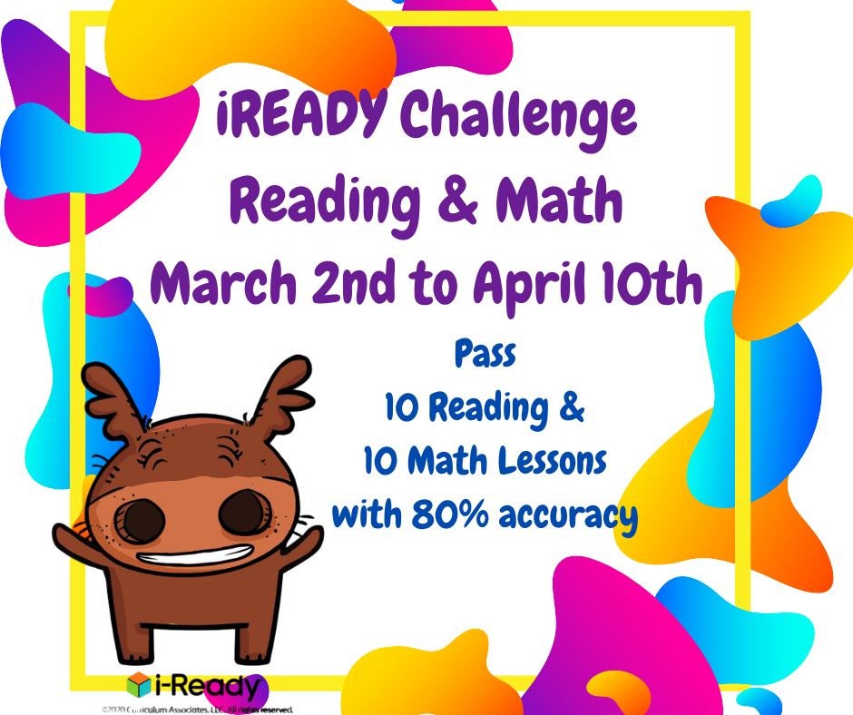 Join the iReady Challenge from March 2nd to April 10th. We encourage every student to participate by working on iReady reading and math lessons.   Únase al desafío iReady del 2 de marzo al 10 de abril. Alentamos a todos los estudiantes a participar trabajando en lecciones de lectura y matemáticas de iReady. 