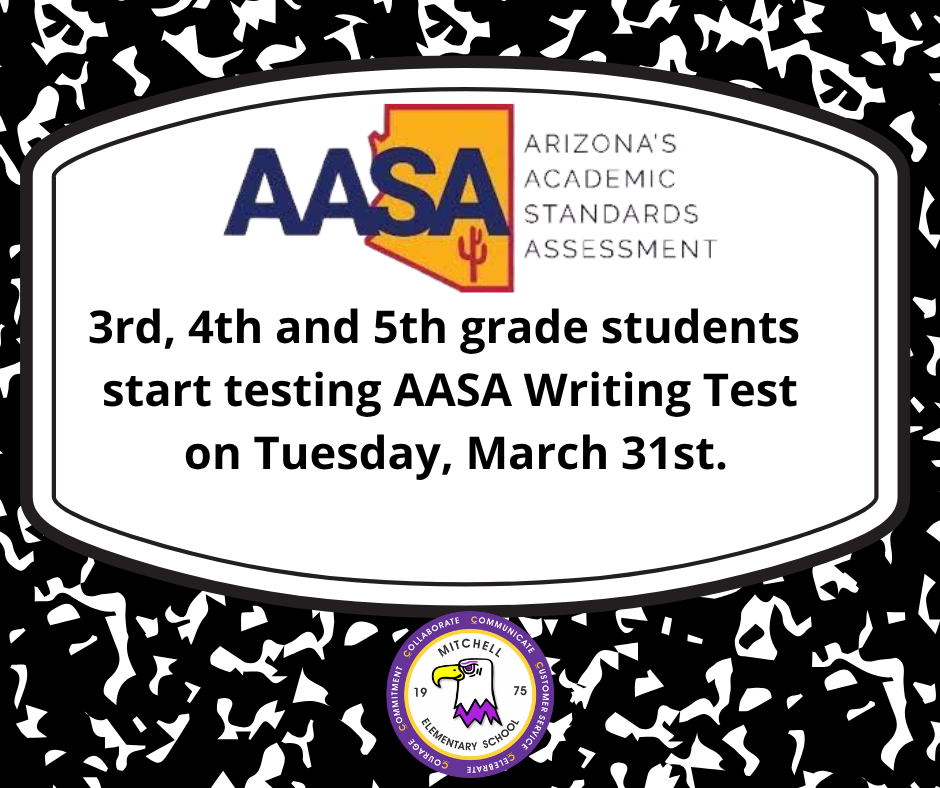 3rd, 4th and 5th grade students  start testing AASA Writing Test  on Tuesday, March 31st.