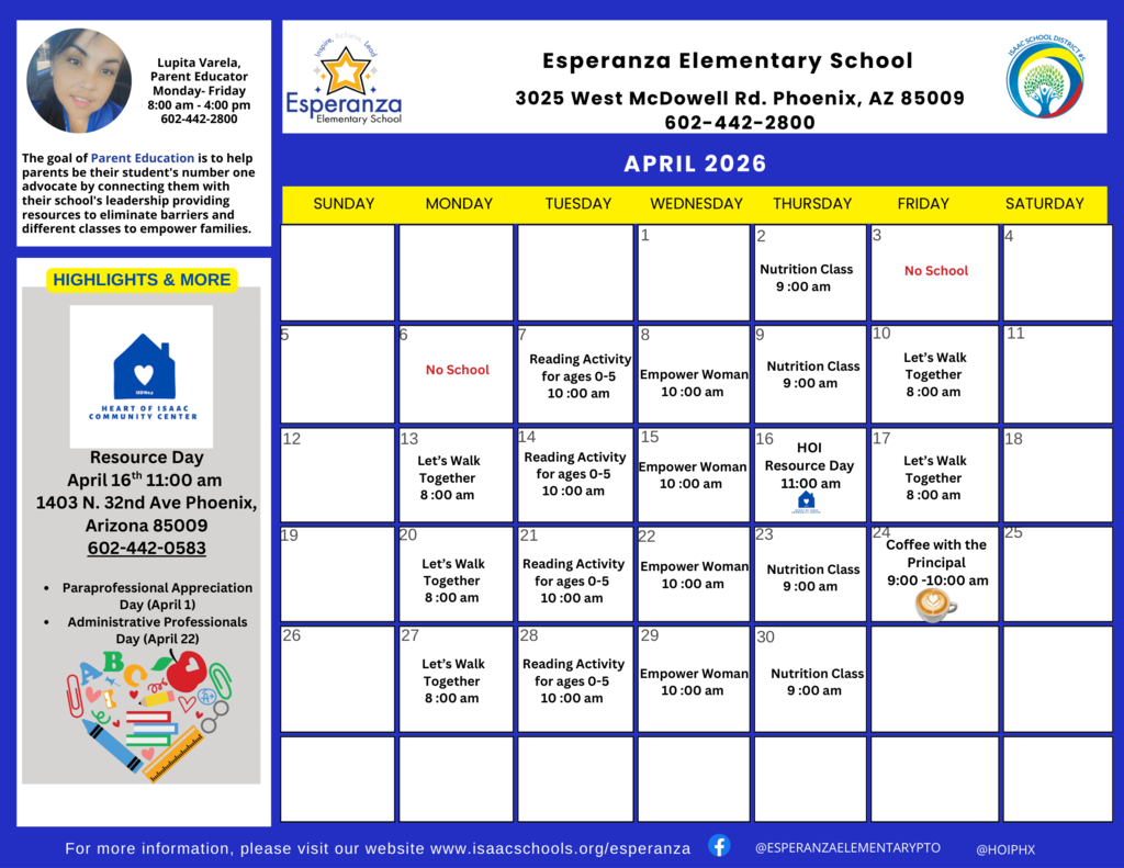 The image is a monthly calendar for Esperanza Elementary School located at 3025 West McDowell Rd. Phoenix, AZ. It features the school logo and the Isaac School District #5 logo. In the top left corner is a photo of Lupita Varela, Parent Educator, listing her hours as Monday–Friday, 8:00 am – 4:00 pm, and her phone number: 602-442-2800.  Weekly Recurring Events:  Mondays: "Let’s Walk Together" at 8:00 am (April 13, 20, 27).  Tuesdays: "Reading Activity for ages 0-5" at 10:00 am (April 7, 14, 21, 28).  Wednesdays: "Empower Woman" at 10:00 am (April 8, 15, 22, 29).  Thursdays: "Nutrition Class" at 9:00 am (April 2, 9, 23, 30).  Fridays: "Let’s Walk Together" at 8:00 am (April 10, 17).  Special Dates & Closures:  Friday, April 3 & Monday, April 6: No School.  Thursday, April 16: HOI Resource Day at 11:00 am located at 1403 N. 32nd Ave.  Friday, April 24: Coffee with the Principal from 9:00 am – 10:00 am.
