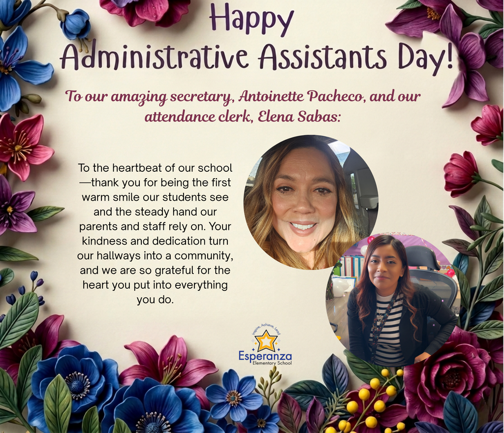An appreciation graphic with a light beige background, bordered by lush, elegant floral arrangements of deep blues and purples.  Top Title (Purple script): Happy Administrative Assistants Day!  Personalized Greeting (Purple script): To our amazing secretary, Antoinette Pacheco, and our attendance clerk, Elena Sabas:  Body Text (Dark gray serif font): To the heartbeat of our school—thank you for being the first warm smile our students see and the steady hand our parents and staff rely on. Your kindness and dedication turn our hallways into a community, and we are so grateful for the heart you put into everything you do.  Photos: There are two circular portrait photos. The top-right circle shows Antoinette Pacheco (a woman with light-brown hair, smiling at the camera). The bottom-right circle shows Elena Sabas (a younger woman with dark hair wearing a striped shirt and blazer, seated at a desk).  School Logo: At the bottom, a gold star-shaped logo with a blue banner. Text reads: "Inspire, Achieve, Lead" and "Esperanza Elementary School."