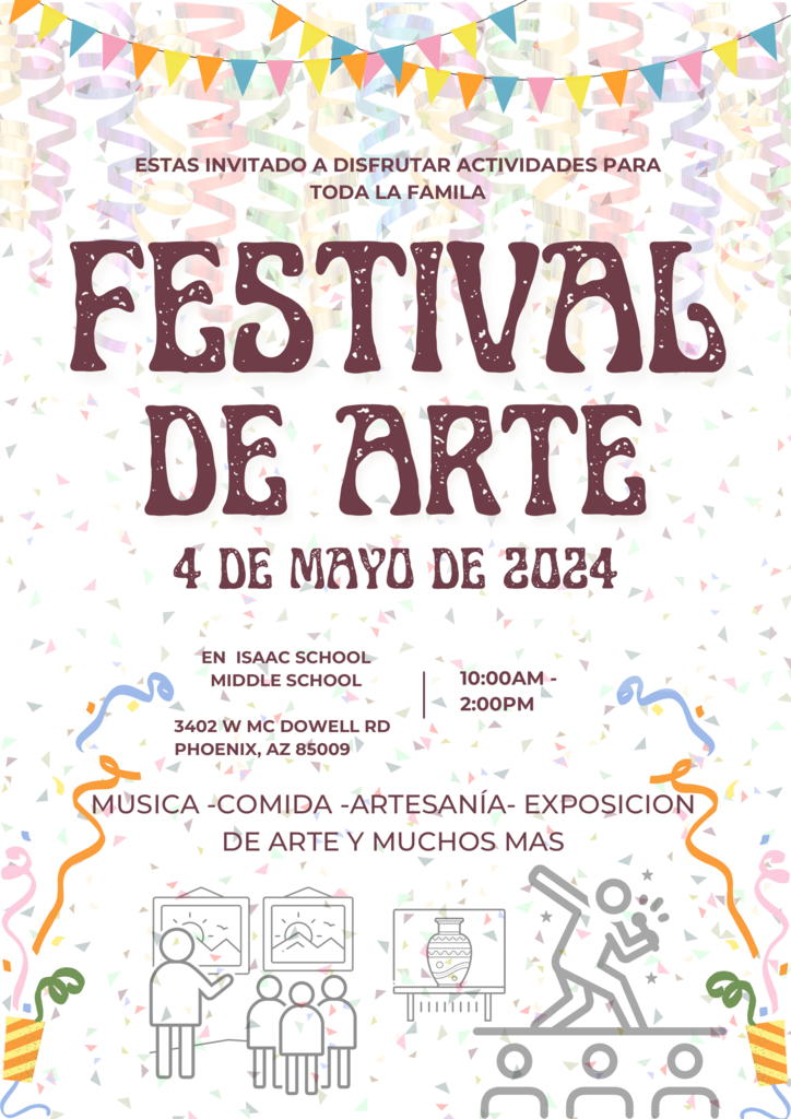 A Spanish translation of the first page with slight variations in the listed date and time.Event: Festival de Arte.  Invitation: "Estas invitado a disfrutar actividades para toda la familia".  Date & Time: Listed as May 4, 2024, from 10:00 AM to 2:00 PM.  Location: Isaac Middle School, 3402 W McDowell Rd, Phoenix, AZ 85009.  Activities: Música, comida, artesanía, exposición de arte y mucho más. 