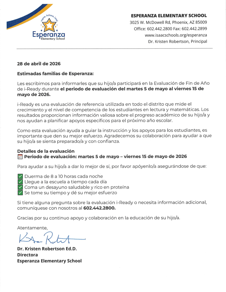 Header: Identical school contact information as the first page.   Date: 28 de abril de 2026.   Subject: "Evaluación de Fin de Año de i-Ready."   Content: A Spanish translation of the testing announcement, purpose, and window (5 de mayo al 15 de mayo de 2026).   Preparation Tips: Translated advice for sleep (duerma de 8 a 10 horas), punctuality (llegue a tiempo), breakfast (desayuno saludable), and effort (dé su mejor esfuerzo).   Closing: Atentamente, Dr. Kristen Robertson Ed.D., Directora