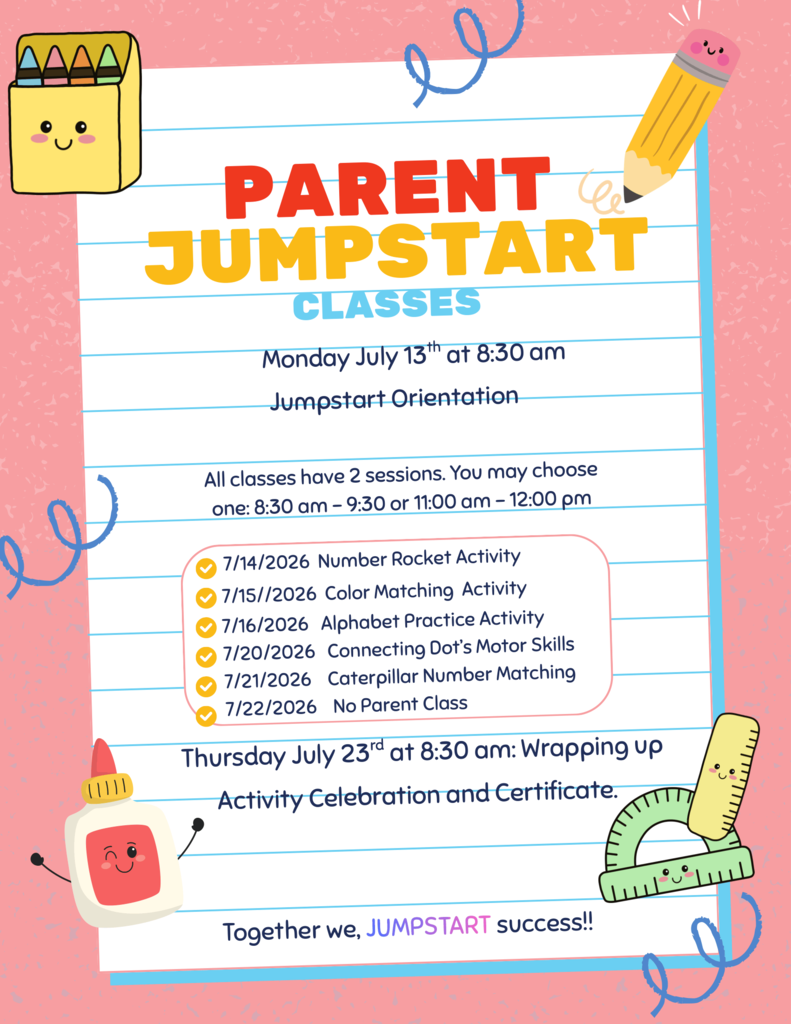 Two-page bilingual flyer advertising Parent Jumpstart Classes. The first page is in English, and the second page presents the same information in Spanish. Each page has a pink background with a large sheet of white, blue-lined notebook paper in the center. Cheerful cartoon school supplies decorate the flyer, including a smiling crayon box, pencil, glue bottle, ruler, and protractor.  The English page has the large heading “Parent Jumpstart Classes” in red, yellow, and light blue letters. Orientation is Monday, July 13, at 8:30 a.m. Classes offer two session choices: 8:30–9:30 a.m. or 11:00 a.m.–12:00 p.m. Activities include a Number Rocket Activity on July 14, Color Matching on July 15, Alphabet Practice on July 16, Connecting Dots Motor Skills on July 20, and Caterpillar Number Matching on July 21. There is no parent class on July 22. The wrap-up activity, celebration, and certificate presentation are listed for July 23 at 8:30 a.m. The bottom reads, “Together we, JUMPSTART success!”