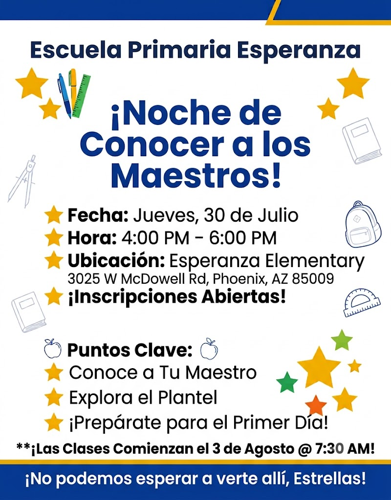 Flyer for Esperanza Elementary School’s “Meet the Teacher Night.” The flyer has a white background with blue and yellow borders, gold stars, and school-supply illustrations, including pencils, rulers, books, a backpack, and an apple. The event will take place on Thursday, July 30, from 4:00–6:00 PM at Esperanza Elementary School, 3025 W. McDowell Road, Phoenix, Arizona 85009. Open registration will be available. Families can meet their teachers, explore the campus, and prepare for the first day of school. School begins Monday, August 3, at 7:30 AM. The flyer ends with the message, “We can’t wait to see you there, Stars!”