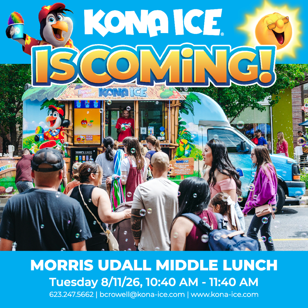 Kona Ice is coming! Morris Udall Middle Lunch. Tuesday 8/11/26, 10:40am to 11:40am. Kona Ice contact information: 623-247-5662. bcrowell@kona-ice.com. www. kona-ice.com