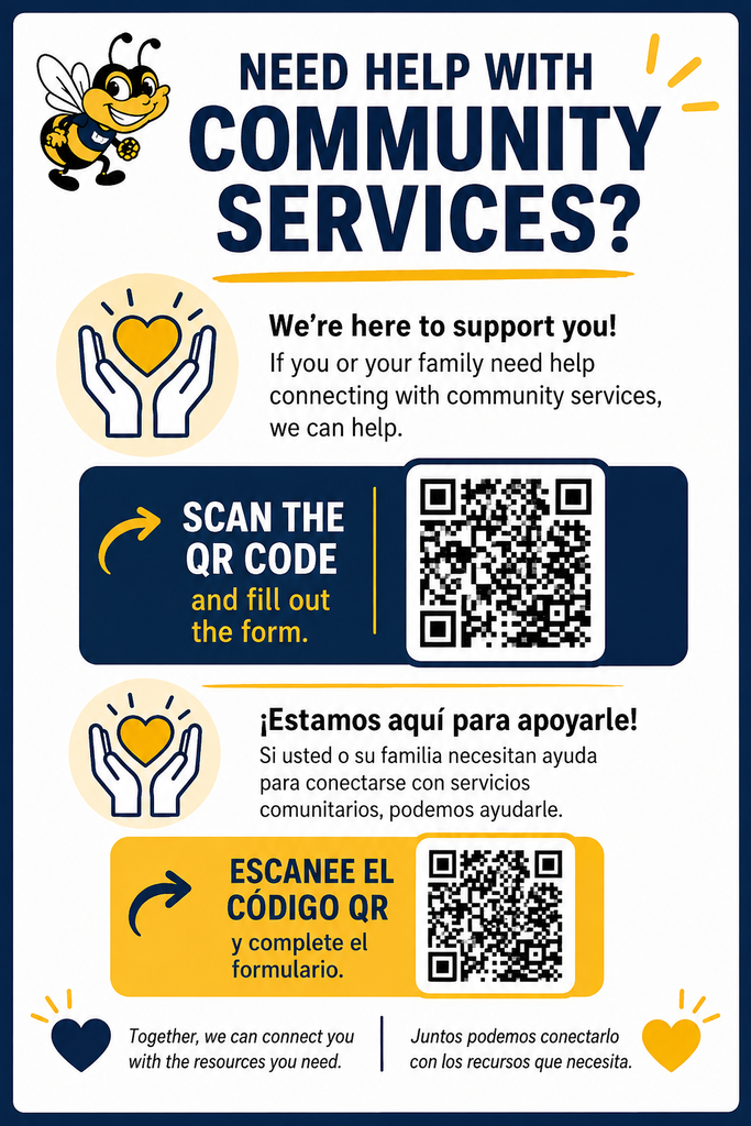Need help with community services? We're here to support you! If you or your family need help connecting with community services, we can help. Scan the QR code and fill out the form. Together we can connect you with the resources you need. ¿Necesita ayuda con servicios comunitarios? ¡Estamos aquí para apoyarle! Si usted o su familia necesitan ayuda para acceder a servicios comunitarios, podemos ayudarles. Escanee el código QR y complete el formulario. Juntos podemos conectarle con los recursos que necesita.