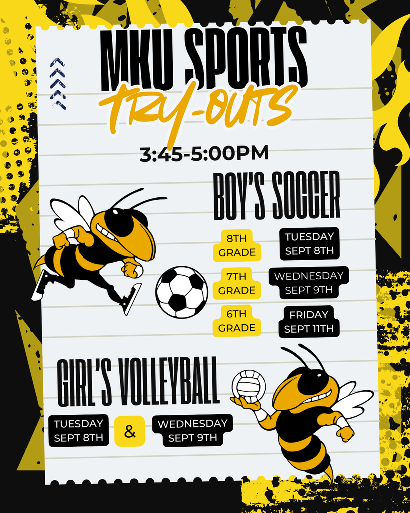 MKU Sports Try-outs 3:45 to 5:00pm. Boy's soccer: 8th grade Tuesday September 8th. 7th Grade Wednesday September 9th. 6th grade Friday September 11th. Girl's volleyball Tuesday September 8th and Wednesday September 9th
