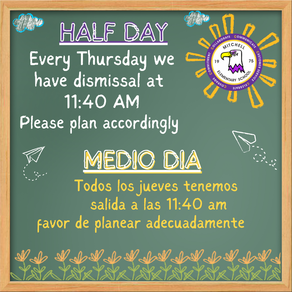 Half day Every Thursday we have dismissal at 11:40 AM Please plan accordingly 