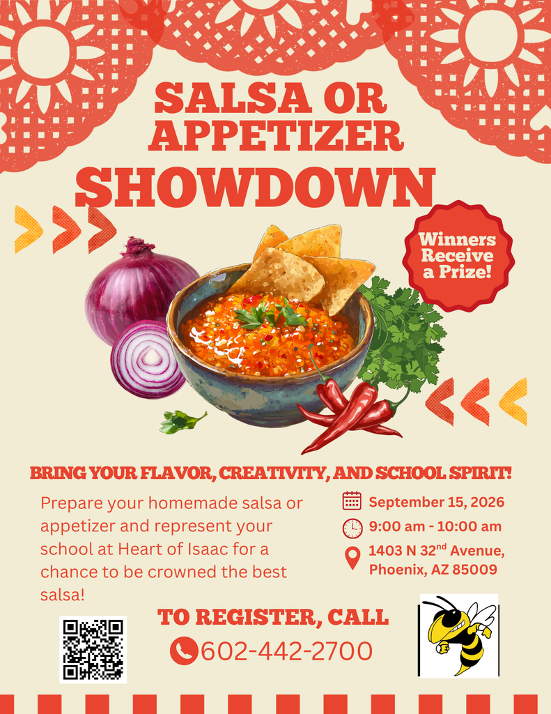 Salsa or appetizer showdown. Bring your flavor, creativity, and school spirit! Prepare your homemade salda or appetizer and represent our school at Heart of Isaac for a chance to be crowned the best salsa! To register call 602-442-2700. September 15th 2026 9am to 10am 1403 N 32nd Ave Phoenix AZ 85009