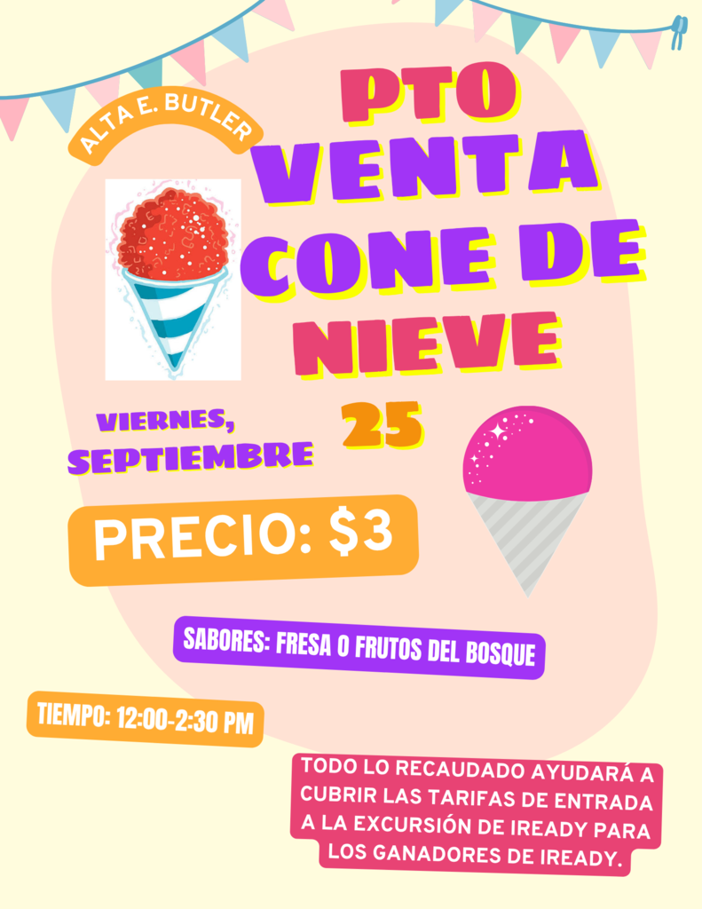 La asociación de padres y maestros (PTO) venderá conos de nieve el viernes 25 de septiembre. ¡Por favor de mandar cambio exacto para la compra.