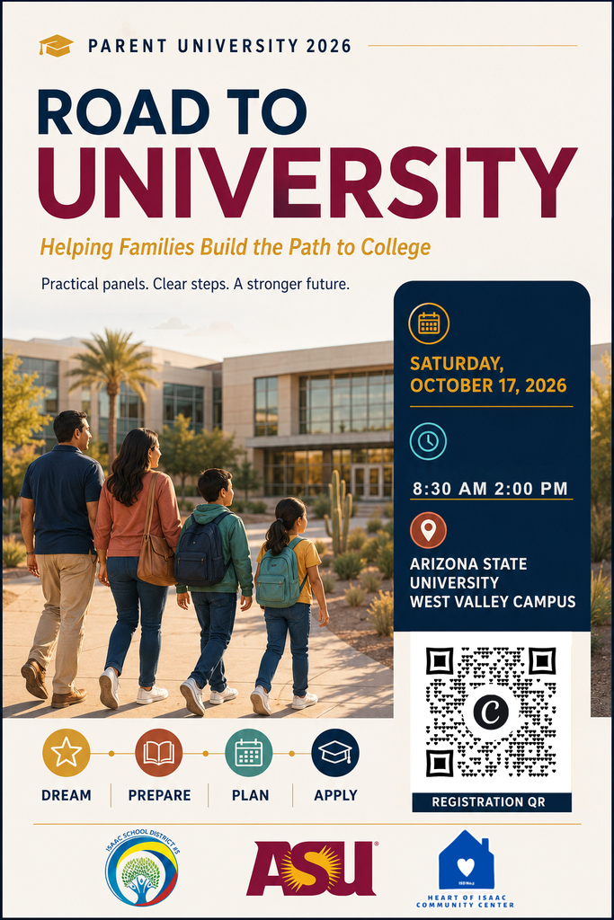 Parent University 2026 Road to University. Helping families build the path to college. Pratical panels, clear steps, a stronger future. Saturday October 17 2026 9:20am to 2pm. Arizona State University West Valley Campus. A scanable QR code is provided for registration. Dream, prepare, plan, apply. Isaac School District, ASU, Heart of Isaac.