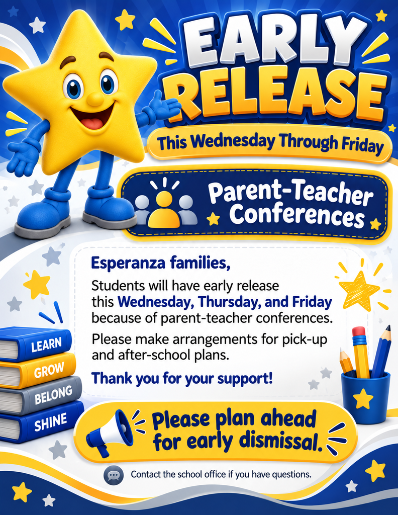 A bright school flyer in blue, yellow, and white announces early release for Esperanza students. At the top, large bold text reads “EARLY RELEASE” with a yellow banner underneath that says “This Wednesday Through Friday.” On the left is a cheerful yellow star mascot with blue gloves, blue shoes, and a smiling face, gesturing toward the message. Below the headline is a blue sign that reads “Parent-Teacher Conferences” with an icon of three people. The main white text box says: “Esperanza families, Students will have early release this Wednesday, Thursday, and Friday because of parent-teacher conferences. Please make arrangements for pick-up and after-school plans. Thank you for your support!” At the bottom, a yellow banner says, “Please plan ahead for early dismissal.” Decorative school-themed elements include stacked books labeled “Learn,” “Grow,” “Belong,” and “Shine,” a cup with pencils, stars, and a small note at the bottom that says, “Contact the school office if you have questions.”