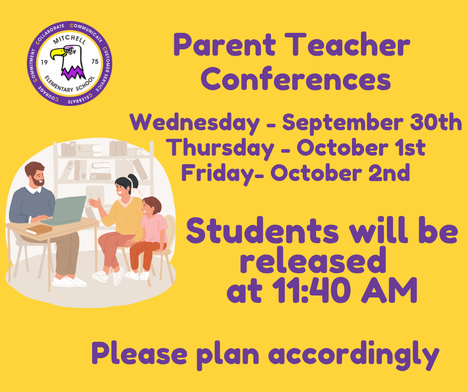 Parent-Teacher Conferences Are Here! 🦅💜💛 Dear Mitchell Families, Our Parent-Teacher Conferences are taking place over the next three days: 📅 Wednesday, September 30th 📅 Thursday, October 1st 📅 Friday, October 2nd ⏰ Dismissal will be at 11:40 AM ALL THREE DAYS. Please make sure you have a plan for your child’s early dismissal and arrange transportation accordingly. We look forward to connecting with our families and working together to support our Mitchell Eagles! 🦅💜